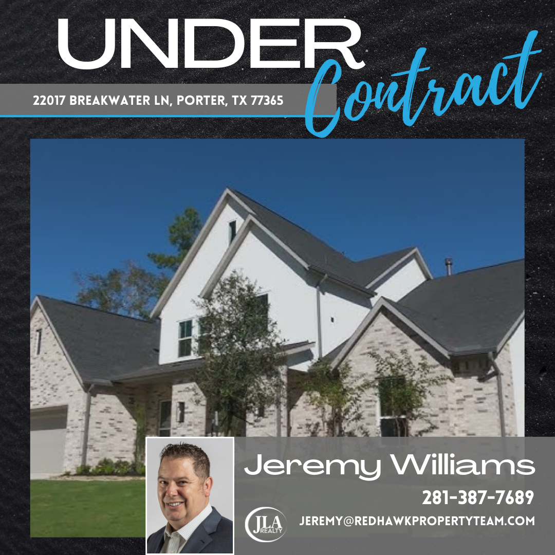 22017 Breakwater Lane Porter TX 77365 Under Contract Jeremy Williams Team Leader Red Hawk Property Team JLA Realty